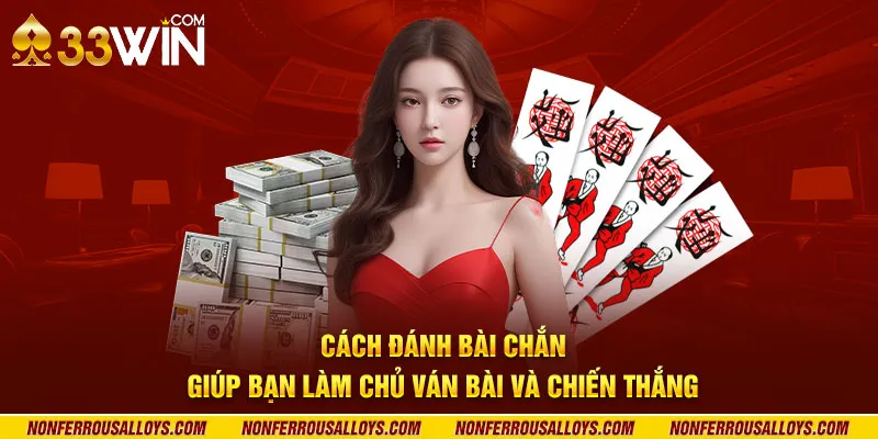 Cách đánh bài chắn giúp bạn làm chủ ván bài và chiến thắng