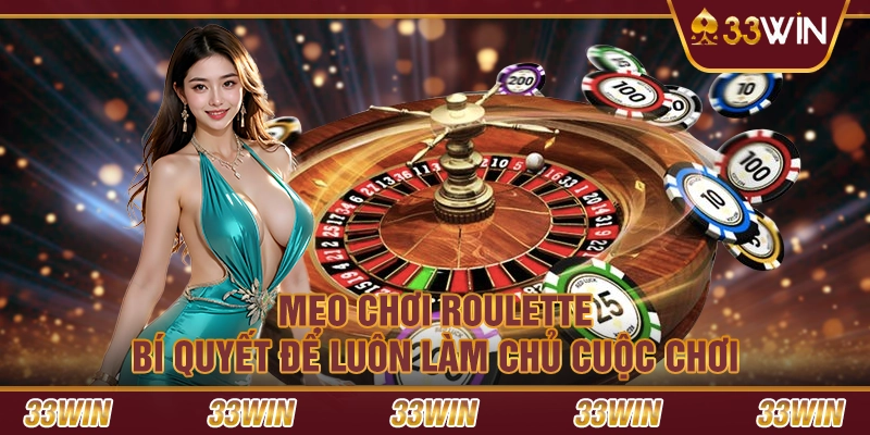 Mẹo chơi Roulette : Bí quyết để luôn làm chủ cuộc chơi