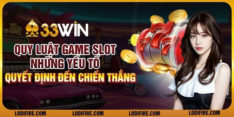 Quy luật game slot - Những yếu tố quyết định đến chiến thắng