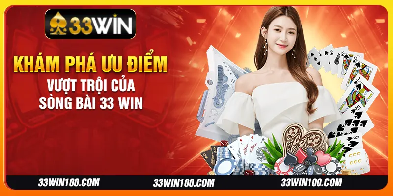 Khám phá ưu điểm vượt trội của sòng bài 33 Win